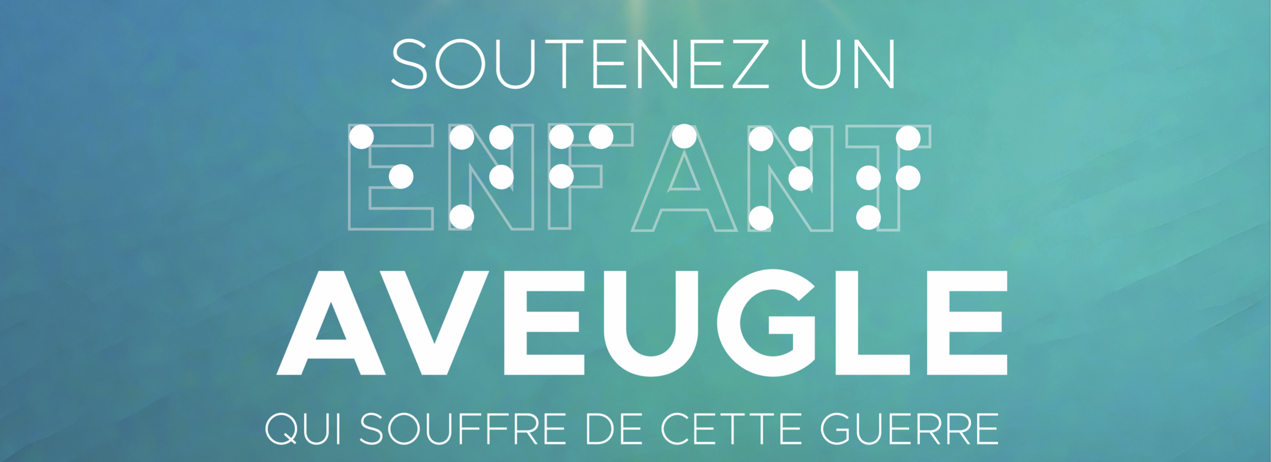 Soutenez 1 enfant aveugle victime de la guerre